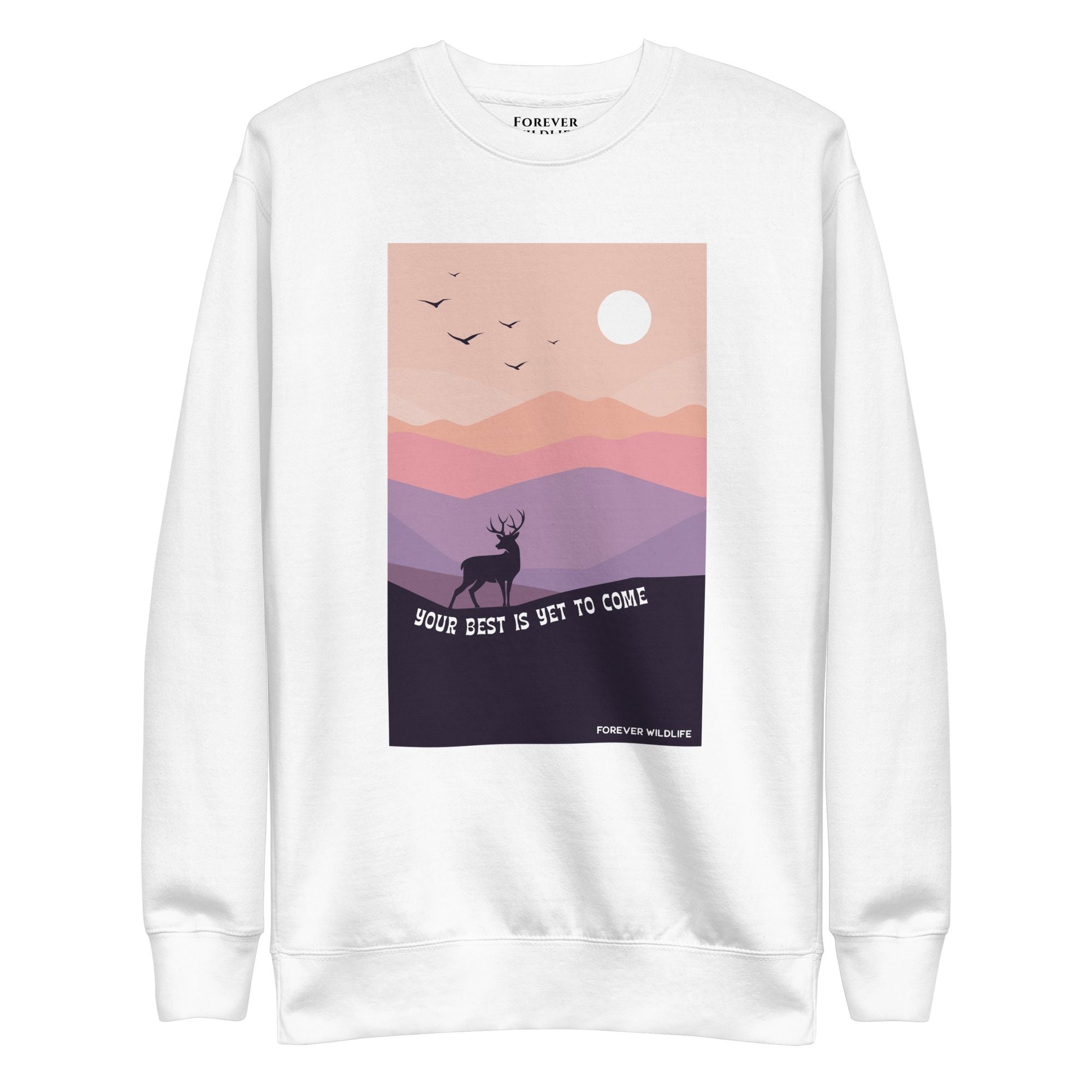  Deer Sweatshirt in White-Premium Wildlife Animal Inspiration Sweatshirt Design with 'Your Best Is Yet To Come' text, part of Wildlife Sweatshirts & Clothing from Forever Wildlife.