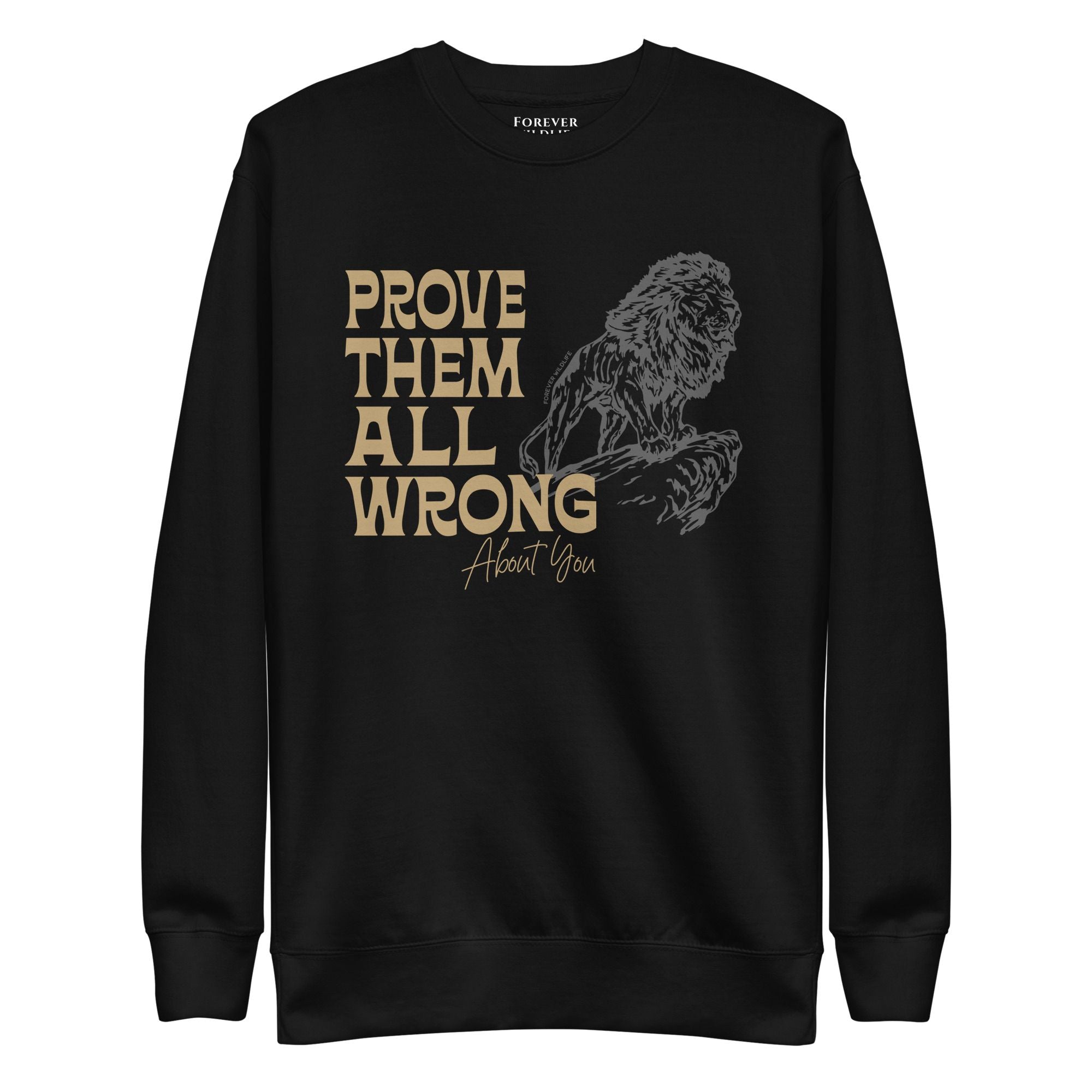 Lion Sweatshirt in Black-Premium Wildlife Animal Inspiration Sweatshirt Design with 'Prove Them All Wrong About You' text, part of Wildlife Sweatshirts & Clothing from Forever Wildlife.