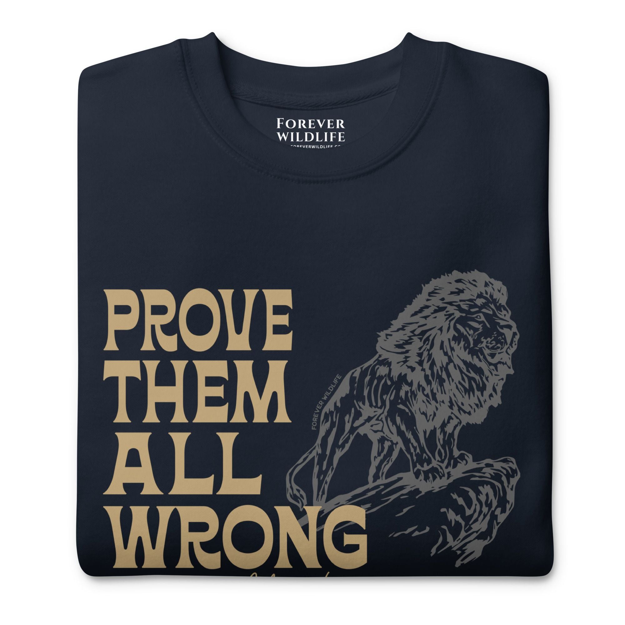 Lion Sweatshirt in Navy-Premium Wildlife Animal Inspiration Sweatshirt Design with 'Prove Them All Wrong About You' text, part of Wildlife Sweatshirts & Clothing from Forever Wildlife.