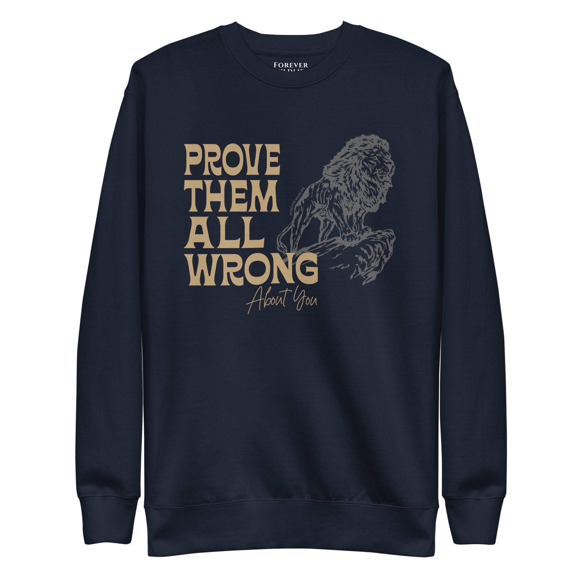 Lion Sweatshirt in Navy-Premium Wildlife Animal Inspiration Sweatshirt Design with 'Prove Them All Wrong About You' text, part of Wildlife Sweatshirts & Clothing from Forever Wildlife.
