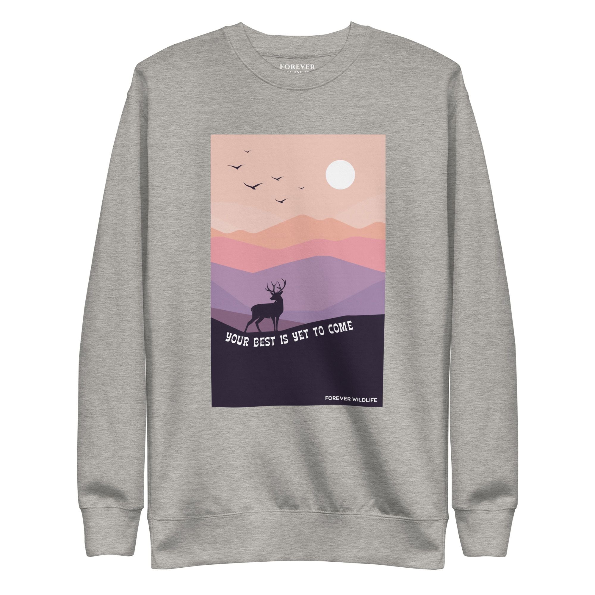 Deer Sweatshirt in Grey-Premium Wildlife Animal Inspiration Sweatshirt Design with 'Your Best Is Yet To Come' text, part of Wildlife Sweatshirts & Clothing from Forever Wildlife.