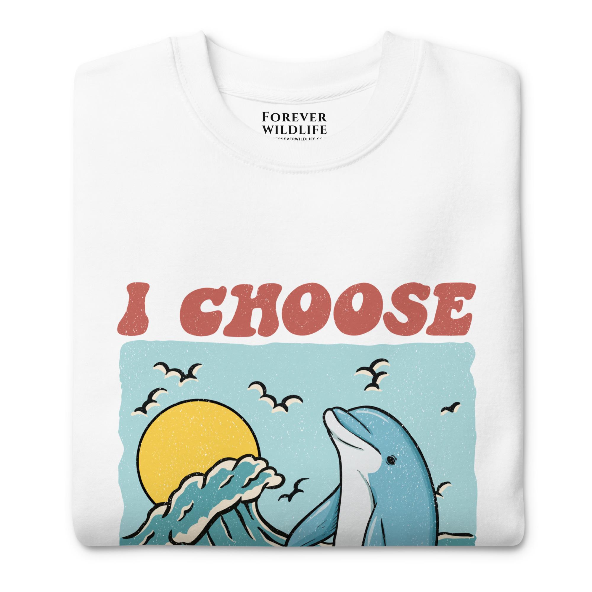 Dolphin Sweatshirt in White-Premium Wildlife Animal Inspiration Sweatshirt Design with 'I Choose Happiness' text, part of Wildlife Sweatshirts & Clothing from Forever Wildlife.