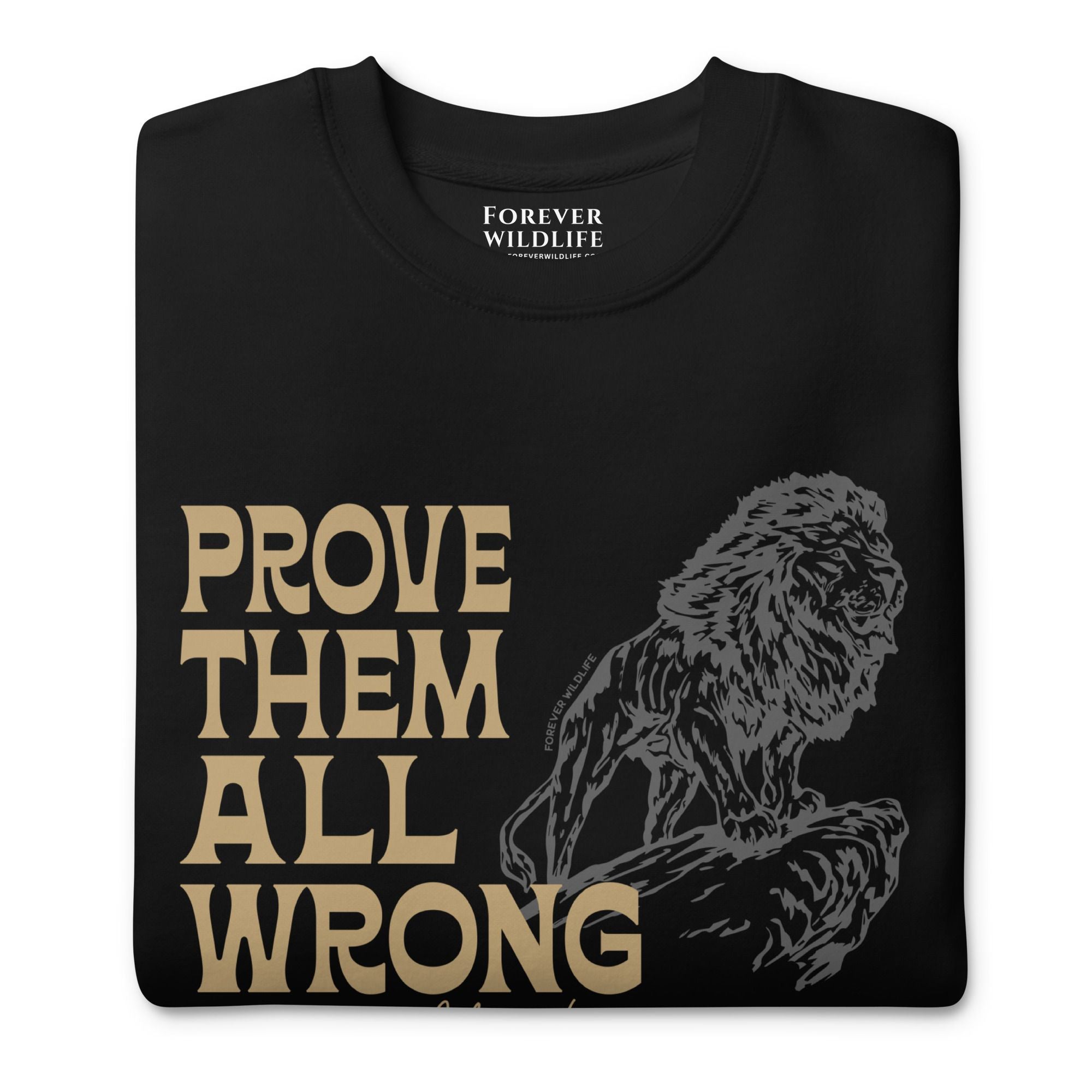 Lion Sweatshirt in Black-Premium Wildlife Animal Inspiration Sweatshirt Design with 'Prove Them All Wrong About You' text, part of Wildlife Sweatshirts & Clothing from Forever Wildlife.