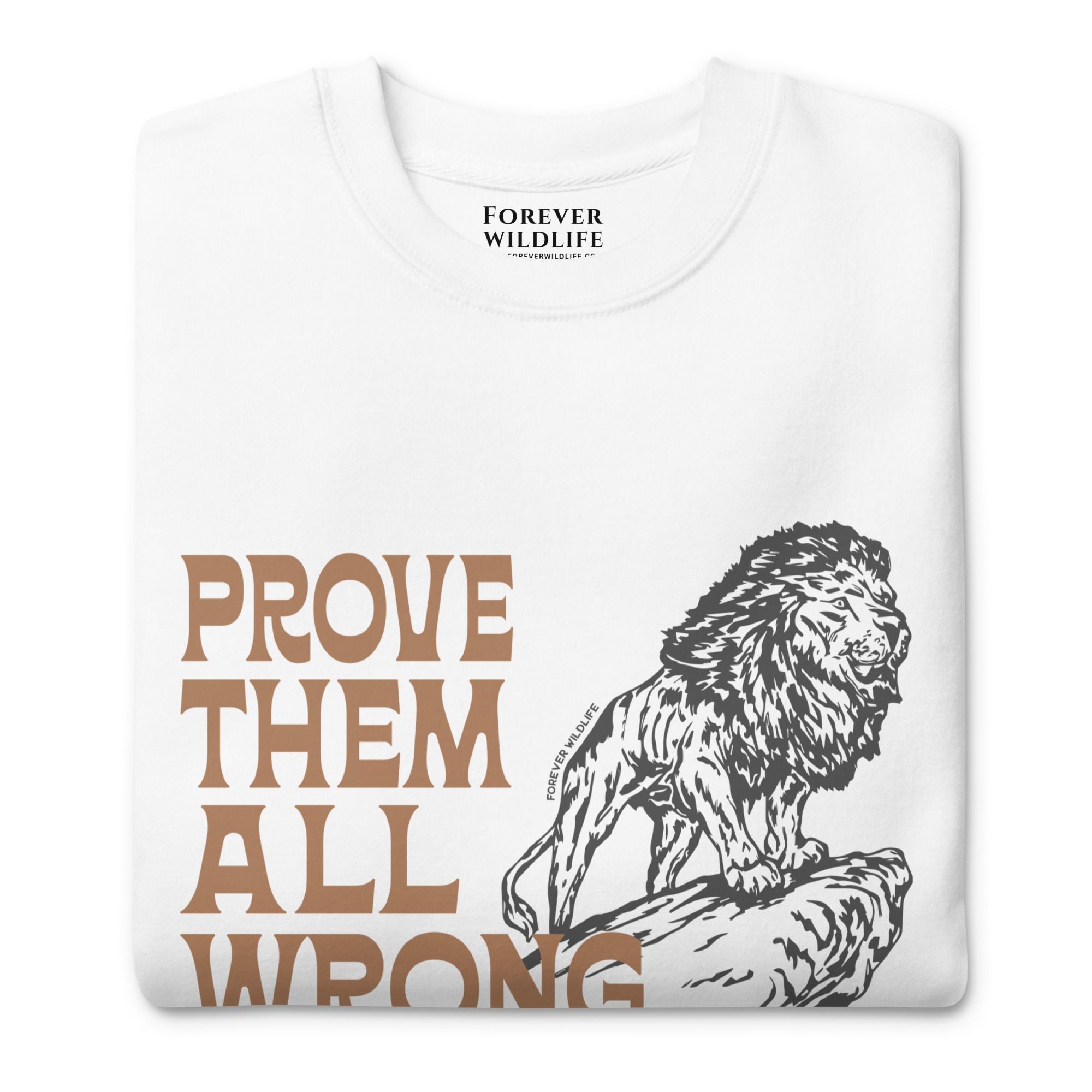Lion Sweatshirt in White-Premium Wildlife Animal Inspiration Sweatshirt Design with 'Prove Them All Wrong About You' text, part of Wildlife Sweatshirts & Clothing from Forever Wildlife.