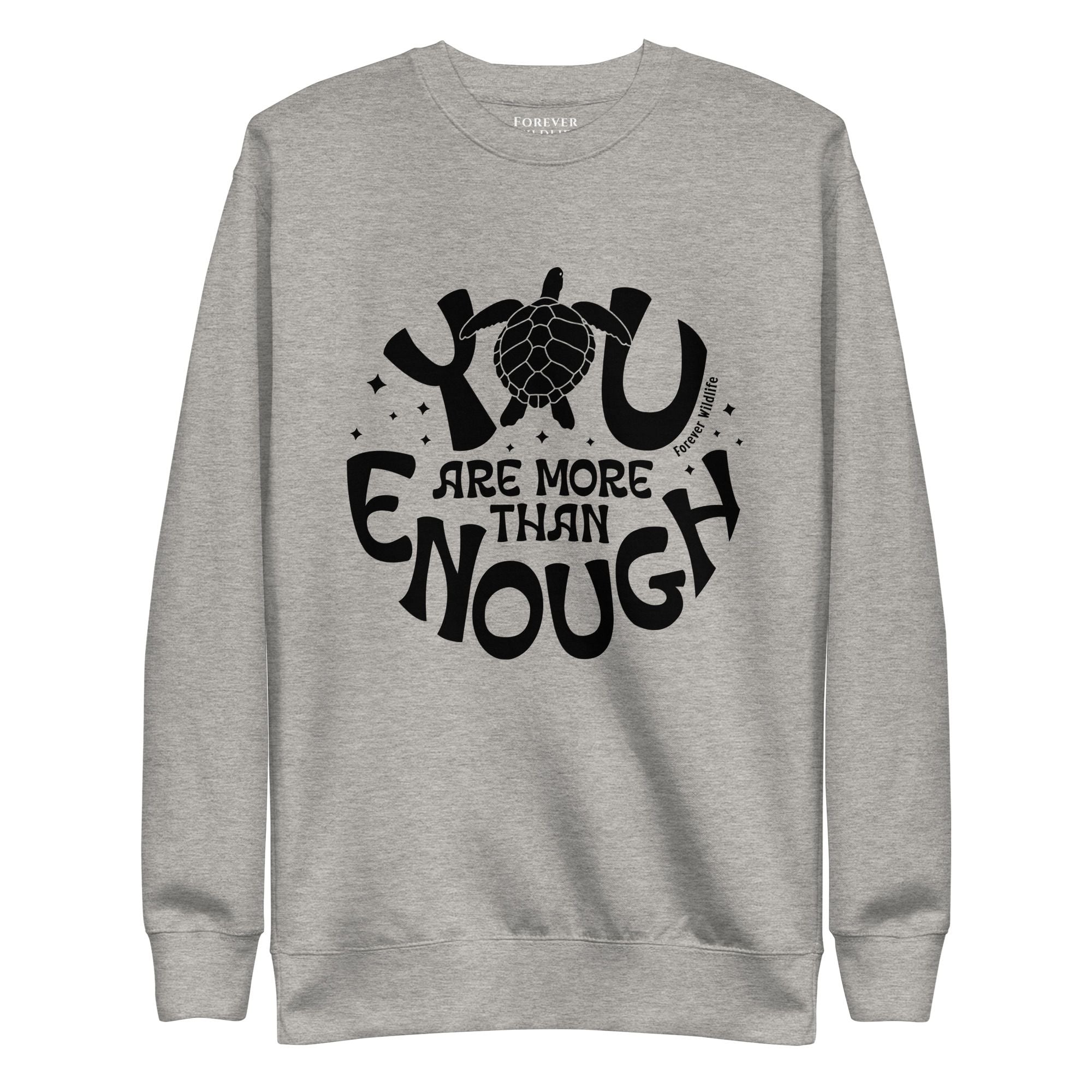 Sea Turtle Sweatshirt in Grey-Premium Wildlife Animal Inspiration Sweatshirt Design with 'You Are More Than Enough' text, part of Wildlife Sweatshirts & Clothing from Forever Wildlife.